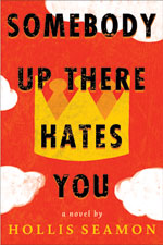 Somebody Up There Hates You - a novel by Hollis Seamon